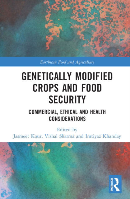 Cover for Jasmeet Kour · Genetically Modified Crops and Food Security: Commercial, Ethical and Health Considerations - Earthscan Food and Agriculture (Hardcover Book) (2022)