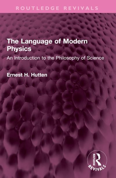 Ernest H. Hutten · The Language of Modern Physics : An Introduction to the Philosophy of Science (Paperback Book) (2024)