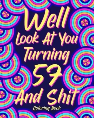 Well Look at You Turning 57 and Shit - Paperland - Books - Blurb - 9781034758297 - April 26, 2024