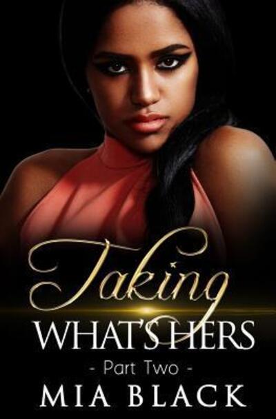 Taking What's Hers 2 - Mia Black - Books - Independently Published - 9781073342297 - June 11, 2019