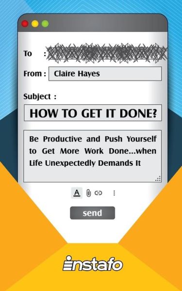 Cover for Instafo · How to Get It Done? : Be Productive and Push Yourself to Get More Work Done...when Life Unexpectedly Demands It (Paperback Book) (2019)