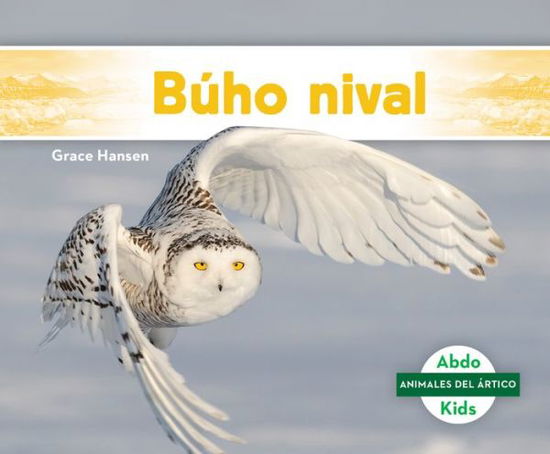 Cover for Grace Hansen · Búho nival/ Snowy Owl (Hardcover Book) (2021)