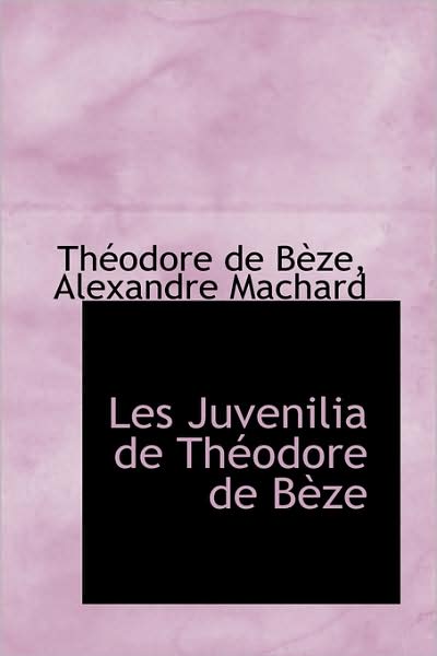 Cover for Théodore De Bèze · Les Juvenilia De Théodore De Bèze (Paperback Book) [French edition] (2009)