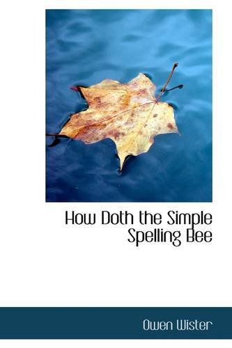 Cover for Owen Wister · How Doth the Simple Spelling Bee (Hardcover Book) (2009)