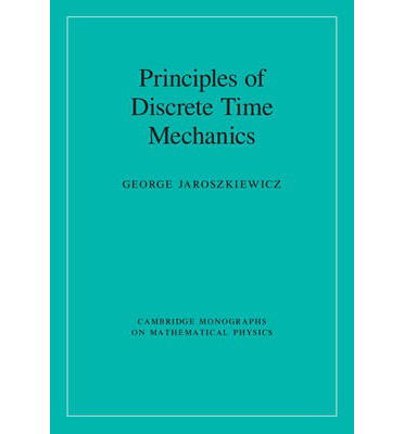 Cover for Jaroszkiewicz, George (University of Nottingham) · Principles of Discrete Time Mechanics - Cambridge Monographs on Mathematical Physics (Hardcover Book) (2014)