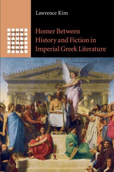 Cover for Kim, Lawrence (Assistant Professor, Trinity University, Texas) · Homer between History and Fiction in Imperial Greek Literature - Greek Culture in the Roman World (Paperback Book) (2015)