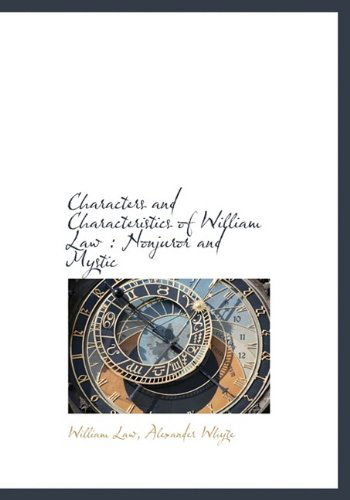 Characters and Characteristics of William Law: Nonjuror and Mystic - Alexander Whyte - Kirjat - BiblioLife - 9781113648297 - sunnuntai 20. syyskuuta 2009