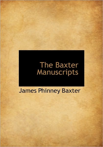 Cover for James Phinney Baxter · The Baxter Manuscripts (Hardcover Book) (2009)