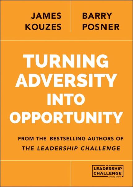 Cover for Kouzes, James M. (Emeritus, Tom Peters Company) · Turning Adversity Into Opportunity (Paperback Book) (2014)