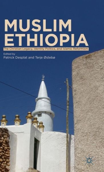 Cover for Terje Ostebo · Muslim Ethiopia: The Christian Legacy, Identity Politics, and Islamic Reformism (Hardcover Book) (2013)