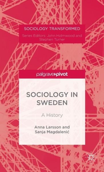 Cover for Anna Larsson · Sociology in Sweden: A History - Sociology Transformed (Hardcover bog) [1st ed. 2015 edition] (2015)