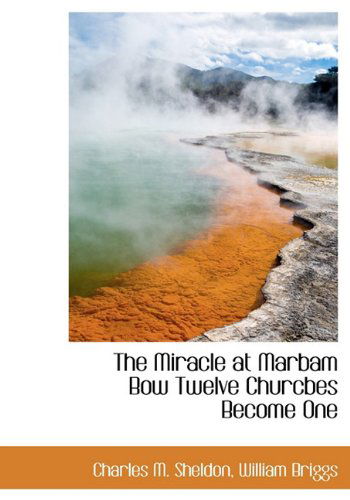 Cover for Charles M. Sheldon · The Miracle at Marbam Bow Twelve Churcbes Become One (Hardcover Book) (2010)