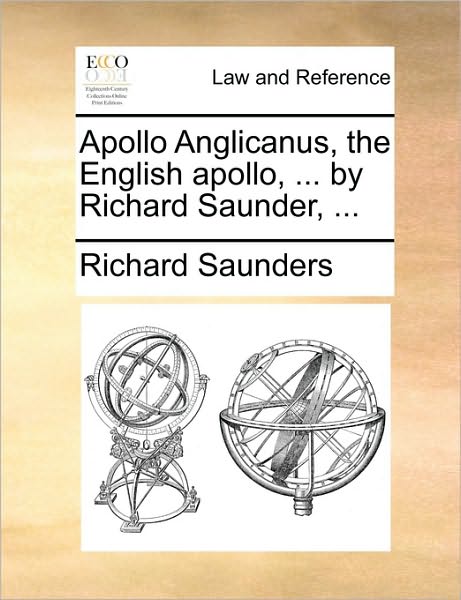 Cover for Richard Saunders · Apollo Anglicanus, the English Apollo, ... by Richard Saunder, ... (Paperback Book) (2010)