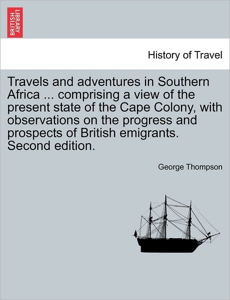 Cover for George Thompson · Travels and Adventures in Southern Africa ... Comprising a View of the Present State of the Cape Colony, with Observations on the Progress and Prospec (Paperback Bog) (2011)