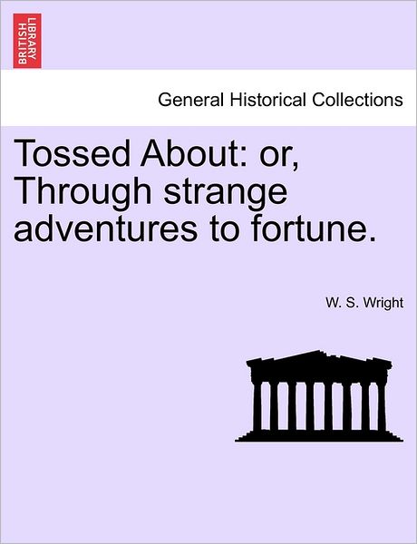 Cover for W S Wright · Tossed About: Or, Through Strange Adventures to Fortune. (Paperback Bog) (2011)