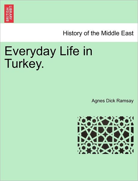 Cover for Agnes Dick Ramsay · Everyday Life in Turkey. (Paperback Book) (2011)