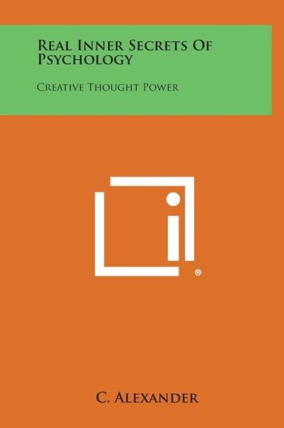 Cover for C Alexander · Real Inner Secrets of Psychology: Creative Thought Power (Hardcover bog) (2013)