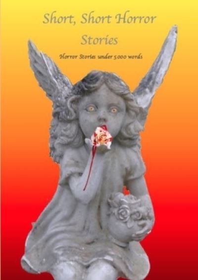 Cover for Various Writers · Short - Short Horror Stories, Horror Stories Under 5000 Words (Paperback Book) (2015)