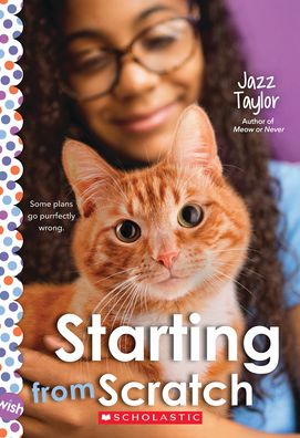 Starting From Scratch: A Wish Novel - Jazz Taylor - Books - Scholastic Inc. - 9781338803297 - April 4, 2023