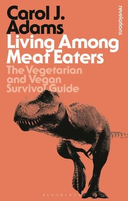 Cover for Adams, Carol J. (Activist and Freelance Author, USA) · Living Among Meat Eaters: The Vegetarian and Vegan Survival Guide - Bloomsbury Revelations (Taschenbuch) (2022)