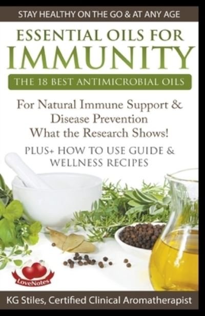 Cover for Kg Stiles · Essential Oils for Immunity The 18 Best Antimicrobial Oils For Natural Immune Support &amp; Disease Prevention What the Research Shows! Plus How to Use ... Wellness Recipes (Pocketbok) (2020)