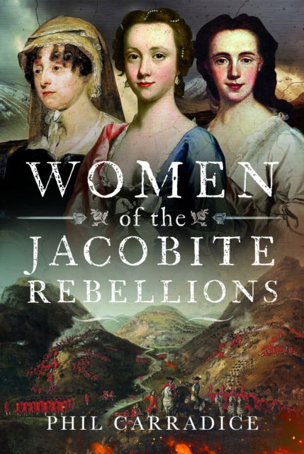 Cover for Phil Carradice · Women of the Jacobite Rebellions (Gebundenes Buch) (2024)