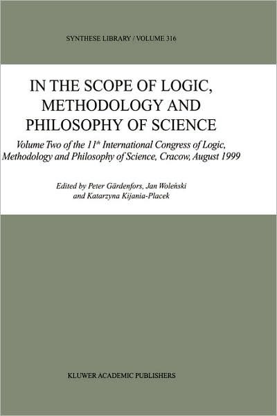 Cover for Peter Gardenfors · In the Scope of Logic, Methodology and Philosophy of Science: Volume One of the 11th International Congress of Logic, Methodology and Philosophy of Science, Cracow, August 1999 - Synthese Library (Hardcover Book) [2003 edition] (2002)