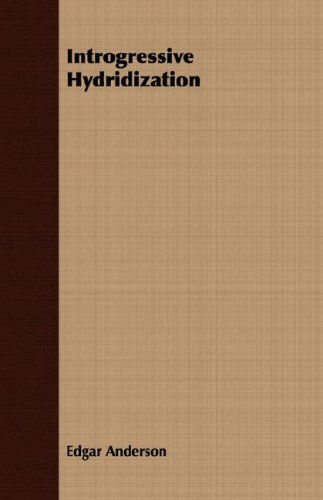 Introgressive Hydridization - Edgar Anderson - Books - Quinn Press - 9781406720297 - March 15, 2007