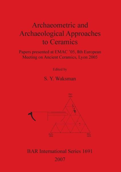 Cover for European Meeting on Ancient Ceramics (8th 2005 Lyon, France) · Archaeometric and archaeological approaches to ceramics (Book) (2007)