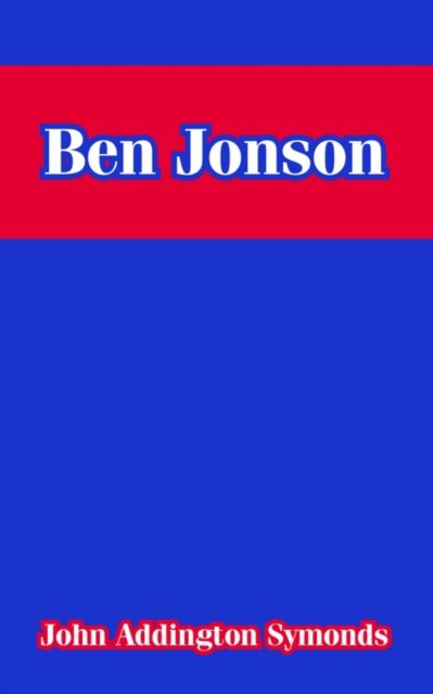 Ben Jonson - John Addington Symonds - Livres - University Press of the Pacific - 9781410213297 - 22 avril 2004