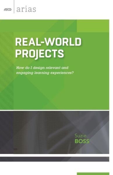 Cover for Suzie Boss · Real-World Projects: How Do I Design Relevant and Engaging Learning Experiences? - ASCD Arias (Paperback Book) (2015)
