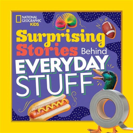 National Geographic Kids · Surprising Stories Behind Everyday Stuff (Paperback Book) (2019)