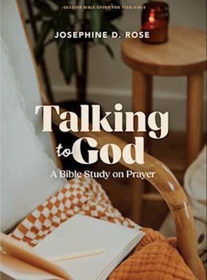 Cover for Josephine D. Rose · Talking To God - Teen Girls’ Bible Study Book (Paperback Book) (2025)