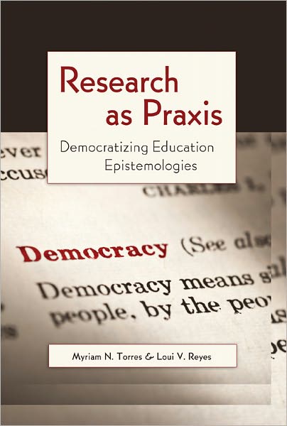 Cover for Myriam N. Torres · Research as Praxis: Democratizing Education Epistemologies - Critical Qualitative Research (Paperback Book) [New edition] (2011)