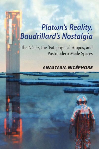 Cover for Anastasia Nicephore · Plat n's Reality, Baudrillard's Nostalgia: The O    , the 'Pataphysical Atopos, and Postmodern Made Spaces (Hardcover Book) [New edition] (2020)