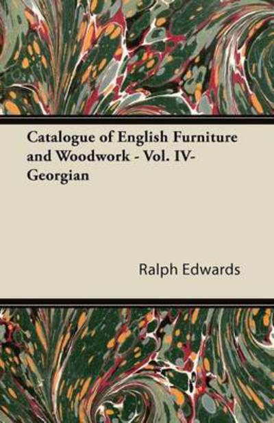 Catalogue of English Furniture and Woodwork - Vol. Iv-georgian - Ralph Edwards - Książki - Mellon Press - 9781447435297 - 28 października 2011