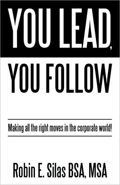 Cover for Msa Robin E. Silas Bsa · You Lead, You Follow: Making All the Right Moves in the Corporate World! (Taschenbuch) (2010)