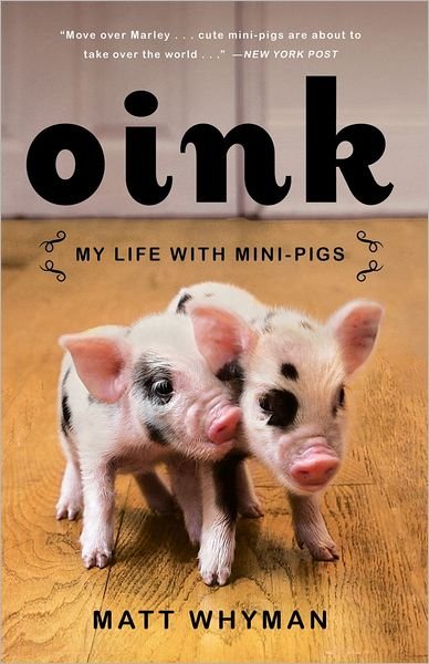 Oink: My Life with Mini-Pigs - Matt Whyman - Books - Simon & Schuster - 9781451618297 - September 18, 2012