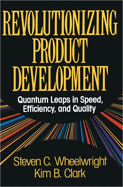 Cover for Steven C Wheelwright · Revolutionizing Product Development: Quantum Leaps in Speed, Efficiency and Quality (Taschenbuch) (2011)