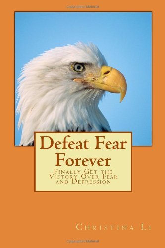 Cover for Christina Li · Defeat Fear Forever: Finally Get the Victory over Fear and Depression! (Paperback Book) (2010)