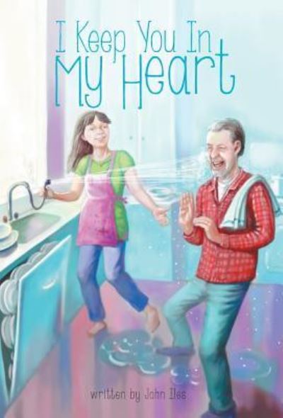 Cover for John Iles · I Keep You in My Heart (Hardcover Book) (2017)