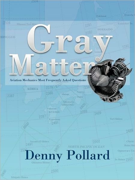 Cover for Denny Pollard · Gray Matter: Aviation Mechanics Most Frequently Asked Questions (Paperback Bog) (2012)