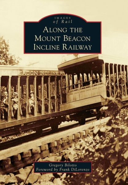 Cover for Gregory Bilotto · Along the Mount Beacon Incline Railway (Paperback Book) (2015)