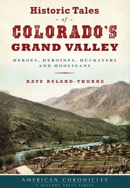 Cover for Kate Ruland-Thorne · Historic Tales of Colorado's Grand Valley (Paperback Book) (2016)