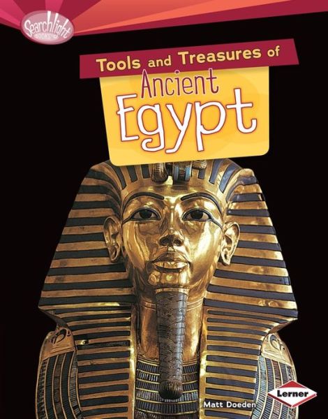 Cover for Matt Doeden · Tools and Treasures of Ancient Egypt (Searchlight Books - What Can We Learn from Early Civilizations?) (Hardcover Book) (2014)