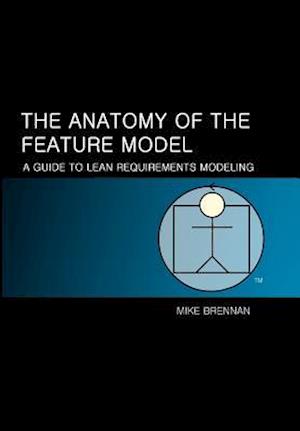 Cover for Mike Brennan · The Anatomy of the Feature Model: a Guide to the Lean Model (Paperback Book) (2012)