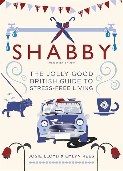 Cover for Emlyn Rees · Shabby: The Jolly Good British Guide to Stress-free Living (Hardcover Book) (2017)