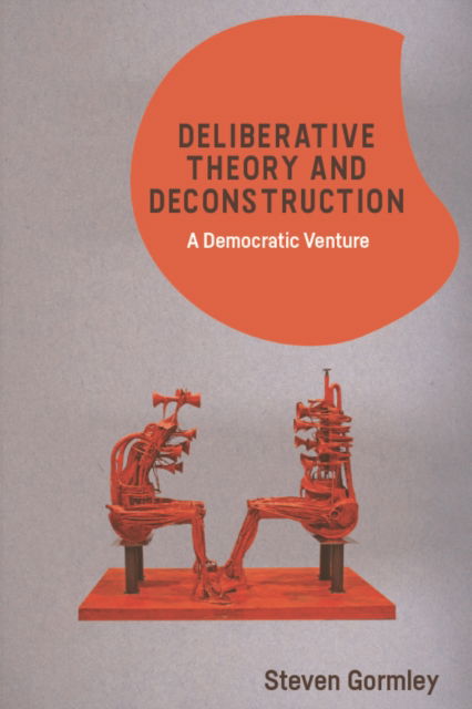 Cover for Steven Gormley · Deliberative Theory and Deconstruction: A Democratic Venture (Paperback Book) (2022)