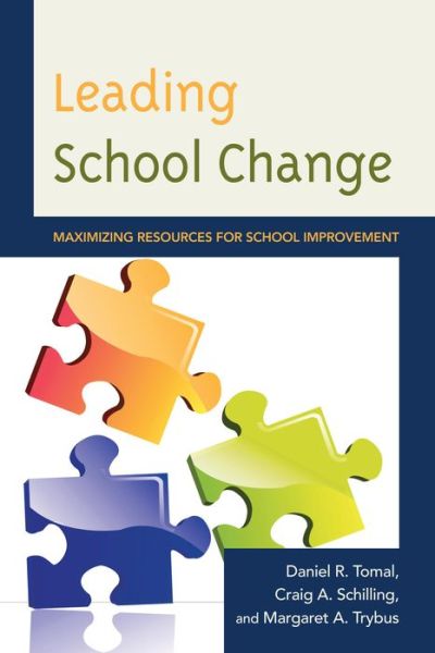 Leading School Change: Maximizing Resources for School Improvement - The Concordia University Leadership Series - Daniel R. Tomal - Books - Bloomsbury Publishing Plc - 9781475803297 - July 22, 2013