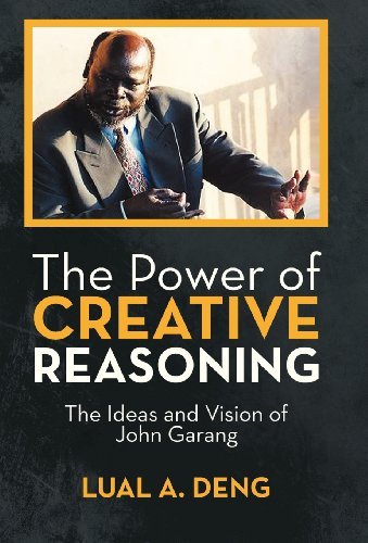 Cover for Lual A. Deng · The Power of Creative Reasoning: the Ideas and Vision of John Garang (Gebundenes Buch) (2013)